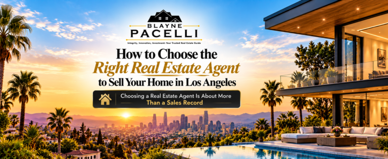 How to Choose the Right Real Estate Agent to Sell Your Home in Los Angeles in Los Angeles - Blayne Pacelli Realtor