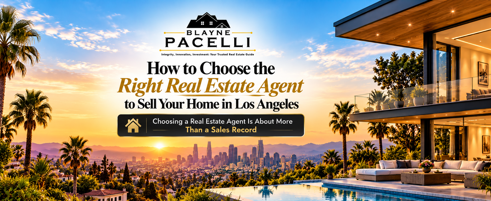 How to Choose the Right Real Estate Agent to Sell Your Home in Los Angeles in Los Angeles - Blayne Pacelli Realtor
