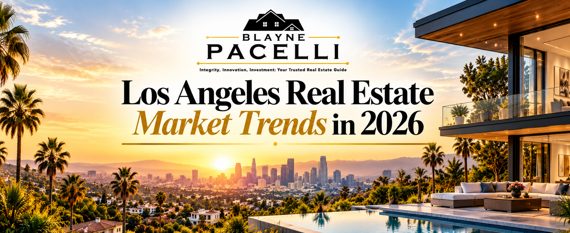 Real Estate Market Trends: What Buyers and Sellers Need to Know in 2026 in Los Angeles - Blayne Pacelli Realtor